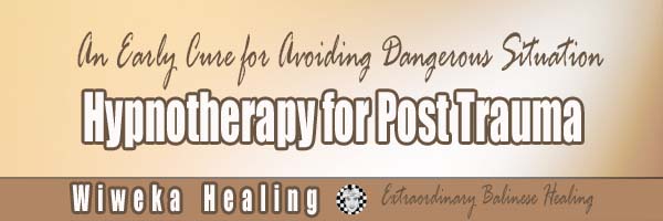 Hypnotherapy for Post Trauma: An Early Cure for Avoiding Dangerous Situation